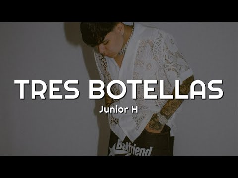 Tres Botellas - Junior H (Letra/Lyrics) para no llorar me pongo a pistear