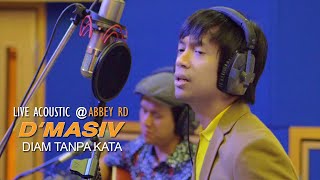 Download lagu D'MASIV - Diam Tanpa Kata (Live Acoustic @ABBEY RD) mp3