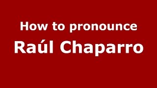 How to pronounce Raúl Chaparro