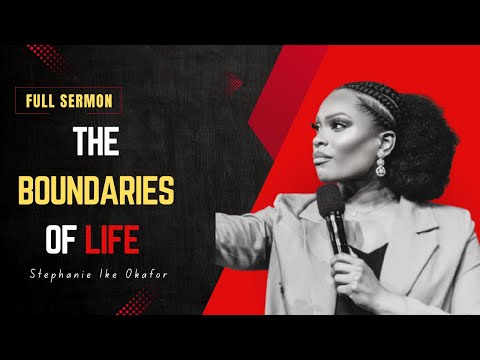 The Boundaries of Life | Guarding Your Heart Well - Stephanie Ike Okafor