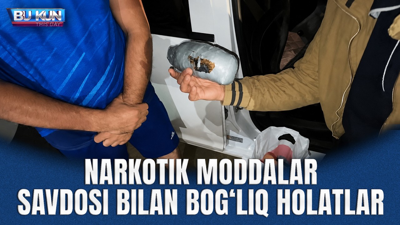 BU KUN - NARKOTIK MODDALAR SAVDOSI BILAN BOG‘LIQ HOLATLAR