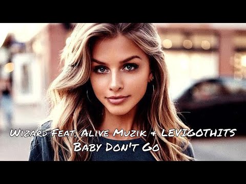 Wizard Feat. Alive Muzik & LEVIGOTHITS - Baby Don't Go