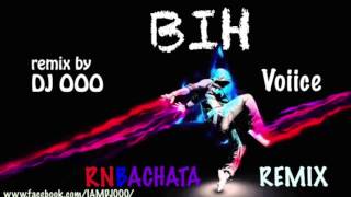 BIH - Voiice - DJ OOO BACHATA REMIX