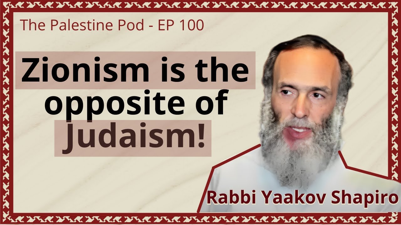 Ep. 100 – How Zionism stole Jewish Identity with Rabbi Yaakov Shapiro