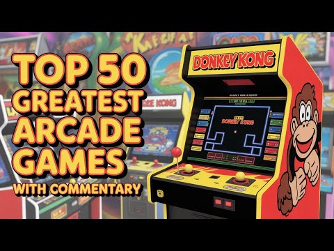 The 50 Greatest Arcade Games of All Time (with Commentary)