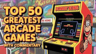 The 50 Greatest Arcade Games of All Time (with Commentary)
