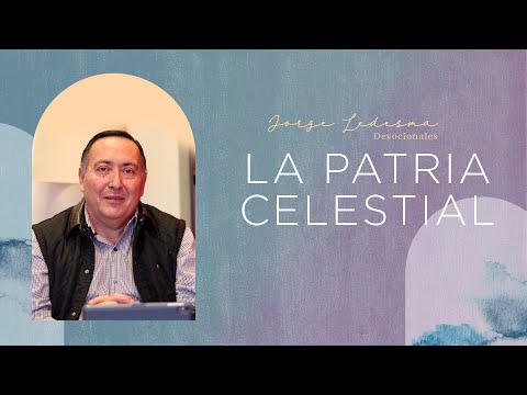 Pastor Jorge Ledesma - La patria celestial #Devocional
