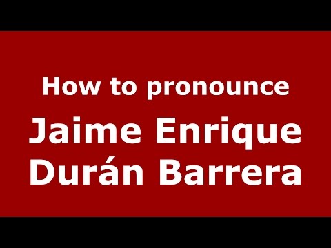 How to pronounce Jaime Enrique Durán Barrera (Colombian Spanish/Colombia)  - PronounceNames.com