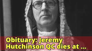 Obituary: Jeremy Hutchinson QC dies at 102