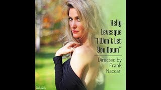 Kelly Levesque - &quot;I Won&#39;t Let You Down&quot; (Music Video)
