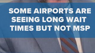 TSA wait times at MSP are lower than other airports across the country.