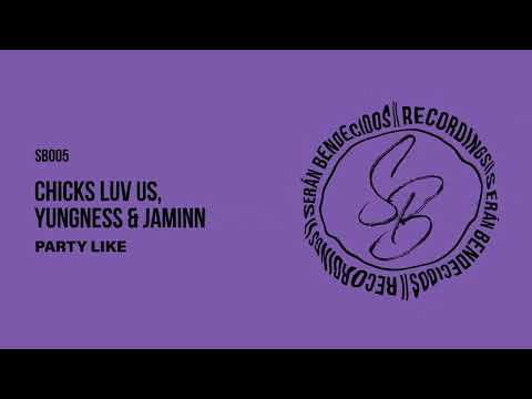 SB005 Chicks Luv Us, Yungness & Jaminn - Party Like