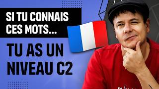 Si tu Connais ces Mots, tu as un Niveau C2 en Français !