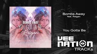Bombs Away feat. Reigan - You Gotta Be