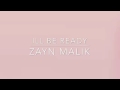 I'll be ready Zayn Malik lyrics 