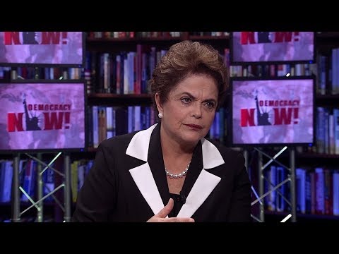 Part 1: Dilma Rousseff on Her Ouster, Brazil's Political Crisis & Fighting Dictatorship
