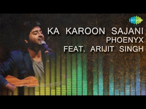 Ka Karoon Sajani | Unplugged | Hindi Song | Phoenyx Feat. Arijit Singh
