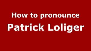 How to pronounce Patrick Loliger