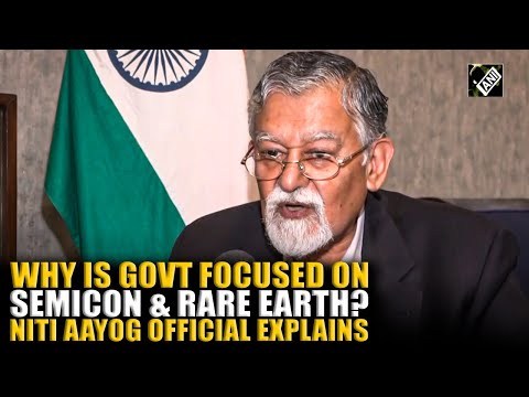 NITI Aayog member Arvind Virmani elaborates on India’s SEMICON Mission 2.0 and Rare Earth Corridors