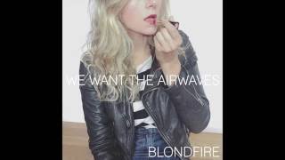 Blondfire - We Want The Airwaves