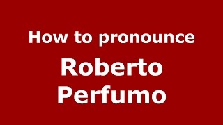 How to pronounce Roberto Perfumo
