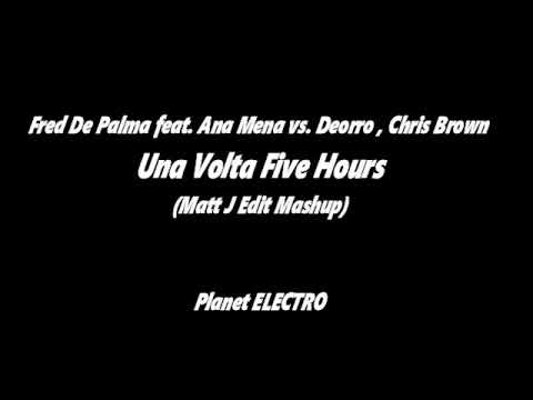 Fred De Palma ft. Ana Mena vs. Deorro, Chris Brown  Una Volta Five Hours (Matt J Edit Mashup)