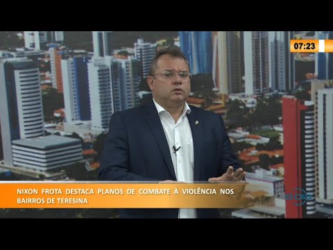 Nixon Frota destaca planos de combate í  violência nos bairros de Teresina 09 06 2021