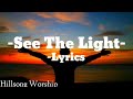 See The Light [lyrics] - Hillsong Worship