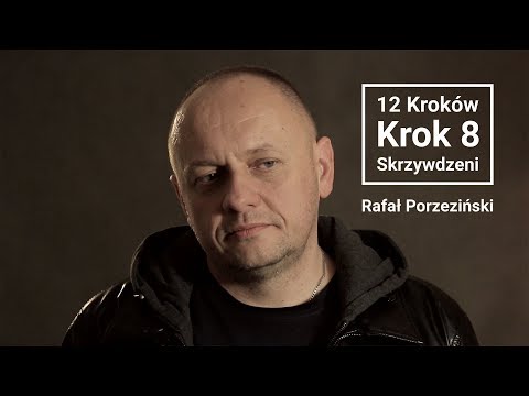 Rafał Porzeziński | 12 kroków | Krok 8 - Skrzywdzeni