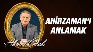 Dr. Ahmet Çolak - Ahirzamanı Anlamak