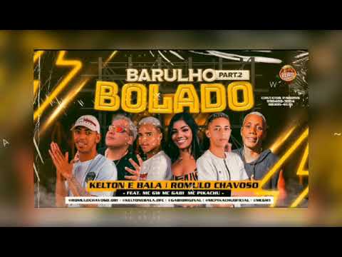 KELTON E BALA, ROMULO CHAVOSO - FEAT. MC GW MC GABI MC PIKACHU - BARULHO BOLADO 2