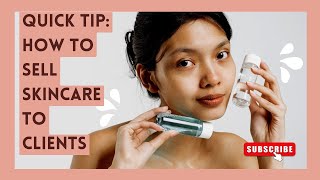 2 Quick Tips:  How To Sell Skincare To Your Clients