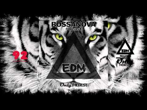 BOSSANOVA - #BEAST #92 EDM electronic dance music records 2014