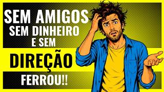 Tenho 30 Anos e me Sinto um FRACASSO  - Sem amigos, Sem Dinheiro e sem Perspectiva