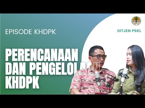 , title : 'Episode KHDPK : Perencanaan dan Pengelolaan Kawasan Hutan Dengan Pengelolaan Khusus'