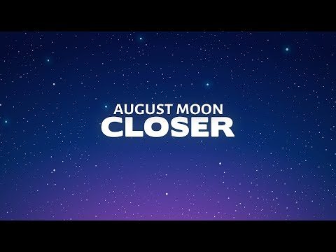 August Moon - Closer (Lyrics) | from 