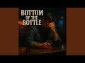 Bottom of The Bottle