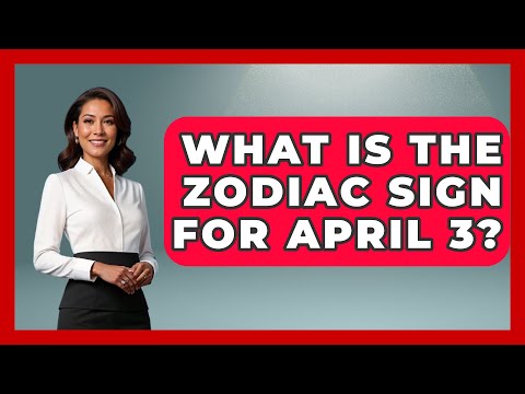 What Is The Zodiac Sign For April 3? - Astrology Awakening
