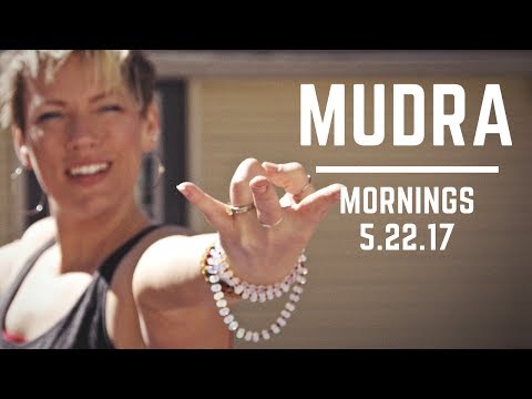 Mudra Morning 5.22.17