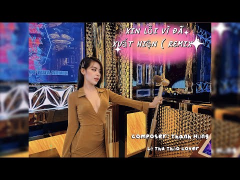 Xin lỗi vì đã xuất hiện ( Remix )- Vũ Duy Khánh | Lê Thu Thảo cover