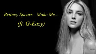 Britney Spears - Make Me ft. G-Eazy (With Lyrics)