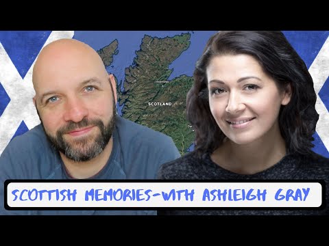 Sharing Scottish Memories With Ashleigh Gray