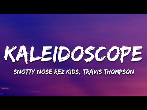 Snotty Nose Rez Kids - Kaleidoscope (Lyrics) ft. Travis Thompson