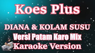 Download lagu Koes Plus - Diana   Kolam Susu Versi Patam Karo Mix [KARAOKE] | CBerhibur mp3