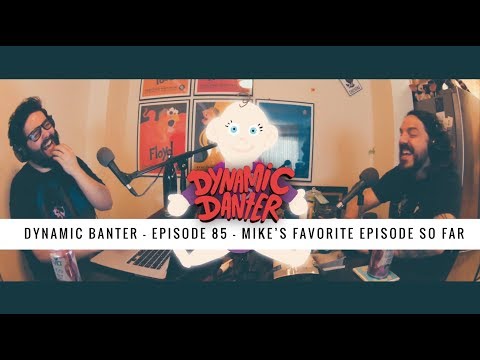 Dynamic Banter | Episode 85 | Mike's Favorite Episode So Far