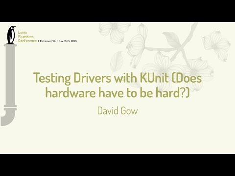 Testing Drivers with KUnit (Does hardware have to be hard?) -David Gow