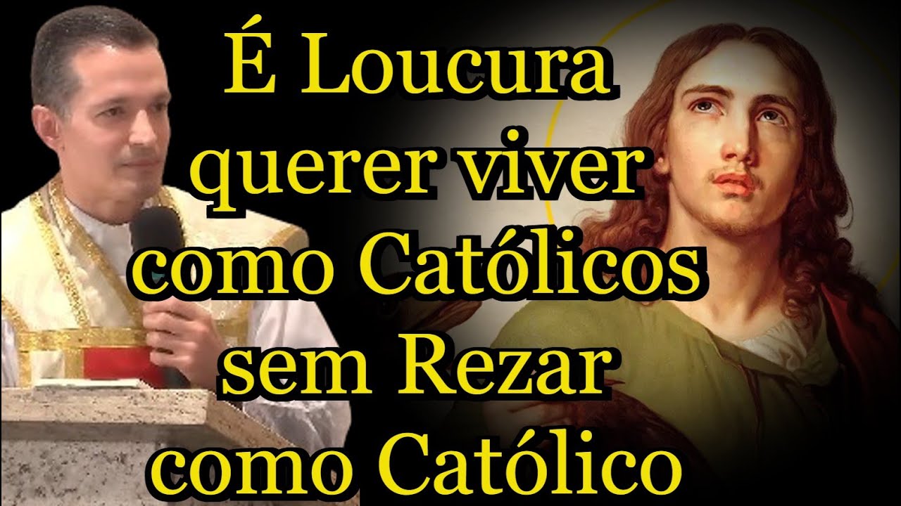 É Loucura quere viver como Católicos sem Rezar como Católico - Padre Overland  #padreoverlandhoje