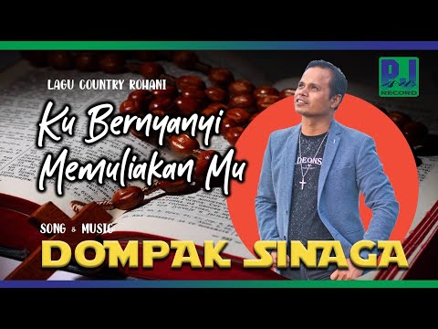 DOMPAK SINAGA - 'KU BERNYANYI MEMULIAKAN MU (Music Video)
