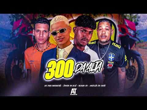 300 DA ALTA - Trovão no Beat, Neguin ZN, Modesto do Corte, Mc Robi Novamente
