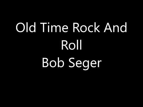 Bob Segar - Old Time Rock n' Roll Lyrics